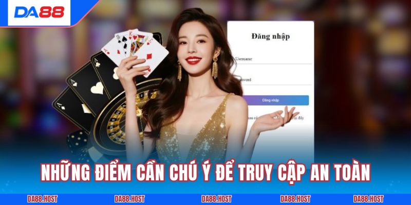 Những điểm cần chú ý để truy cập an toàn