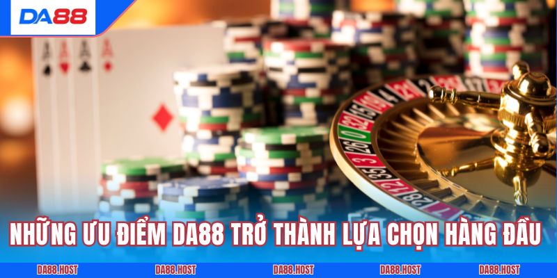 Những ưu điểm giúp DA88 trở thành lựa chọn hàng đầu