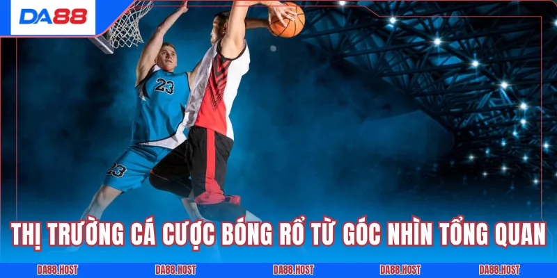 Thị trường cá cược bóng rổ từ góc nhìn tổng quan